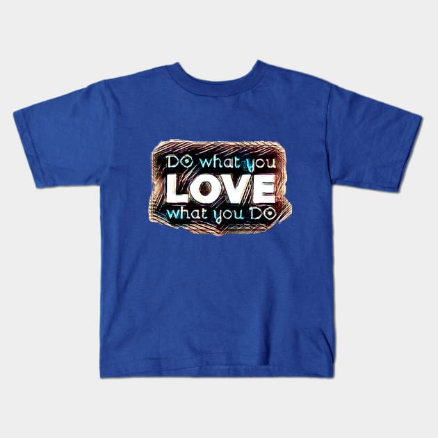 DO what you LOVE what you DO Kids T-Shirt by PersianFMts